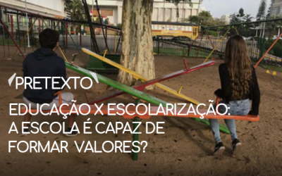 Educação x Escolarização: A escola é capaz de formar valores?